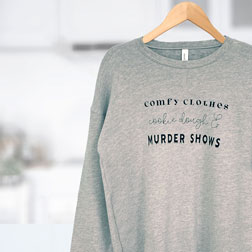 Comfy Clothes & Murder Shows Sweatshirt